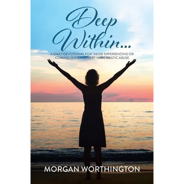 Deep Within...: A Daily Devotional for Those Experiencing or Coming Out of Covert Narcissistic Abuse