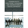 Community College Leaders on Workforce Development: Opinions, Observations, and Future Directions