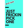Just Frickin Pick One: How To Overcome Slow Decision Making, Stop Overthinking Anxiety, Learn Fast Critical Thinking, And Be Decisive With Confidence