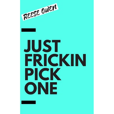 Just Frickin Pick One: How To Overcome Slow Decision Making, Stop Overthinking Anxiety, Learn Fast Critical Thinking, And Be Decisive With Confidence