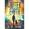 The Bitter Earth: A Post-Apocalyptic Medical Thriller