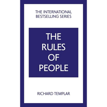 The Rules of People: A Personal Code for Getting the Best from Everyone