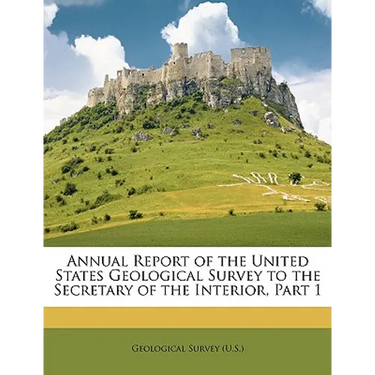 Annual Report of the United States Geological Survey to the Secretary of the Interior, Part 1