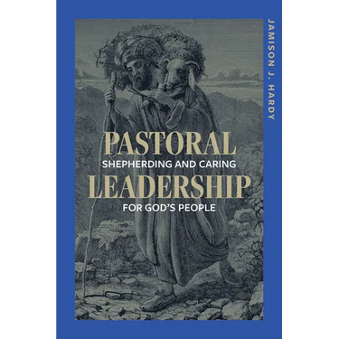 Pastoral Leadership: Shepherding and Caring for God's People