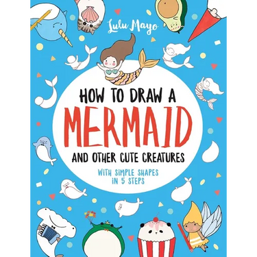 How to Draw a Mermaid and Other Cute Creatures with Simple Shapes in 5 Steps