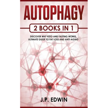 Autophagy: 2 Books in 1 - Discover Why Keto and Fasting Works, Ultimate Guide to Fat Loss and Anti-Aging