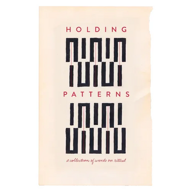 Holding Patterns: A Collection of Words on Ritual