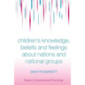 Children's Knowledge, Beliefs and Feelings about Nations and National Groups
