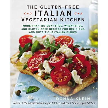 The Gluten-Free Italian Vegetarian Kitchen: More Than 225 Meat-Free, Wheat-Free, and Gluten-Free Recipes for Delicious and Nutritious Italian Dishes: