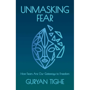 Unmasking Fear: How Fears Are Our Gateways to Freedom