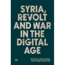 Syria, Revolt and War in the Digital Age