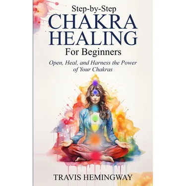 Step-by-Step Chakra Healing for Beginners