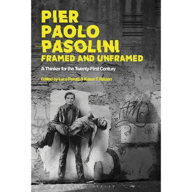 Pier Paolo Pasolini, Framed and Unframed: A Thinker for the Twenty-First Century