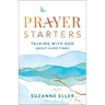 Prayer Starters: Talking with God about Hard Times