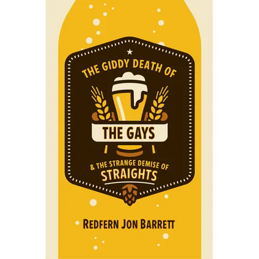The Giddy Death of the Gays & the Strange Demise of Straights