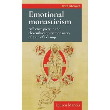 Emotional Monasticism: Affective Piety in the Eleventh-Century Monastery of John of Fécamp