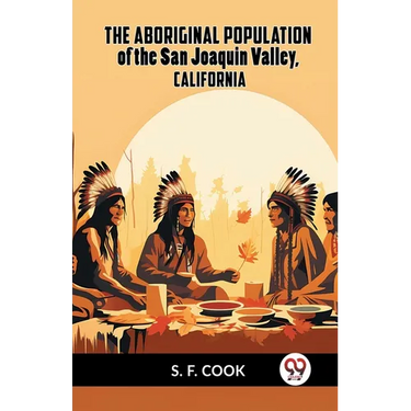 The Aboriginal Population Of The San Joaquin Valley, California