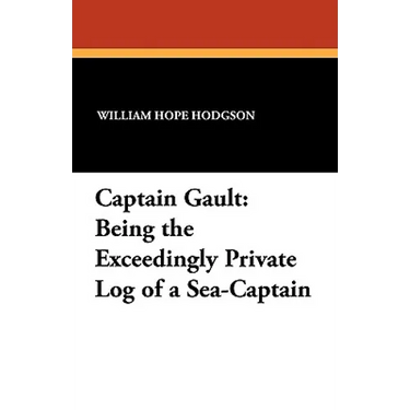 Captain Gault: Being the Exceedingly Private Log of a Sea-Captain