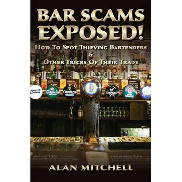 Bar Scams Exposed!: How to Spot Thieving Bartenders & Other Tricks of Their Trade