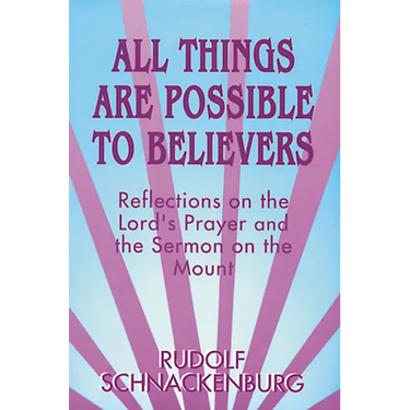 All Things Are Possible to Believers: Reflections on the Lord's Prayer and the Sermon on Mount