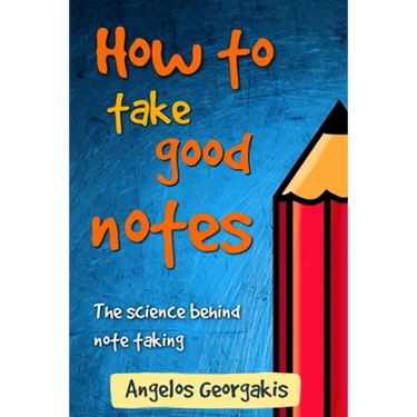 How To Take Good Notes: The science behind note-taking