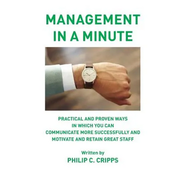Management in a Minute: Practical and proven ways in which you can communicate more successfully and motivate and retain great staff
