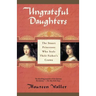 Ungrateful Daughters: The Stuart Princesses Who Stole Their Father's Crown