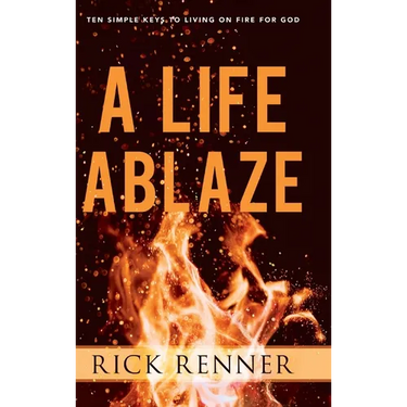 A Life Ablaze: Ten Simple Keys to Living on Fire for God