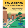 Zen Garden for Beginners: A Guide to Cultivating a Peaceful Space of Any Size