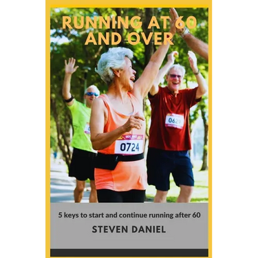 Running at 60 and Over: 5 Keys to start and continue running after 60