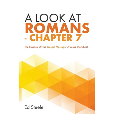 A Look At Romans - Chapter 7: The Essence Of The Gospel Message Of Jesus The Christ