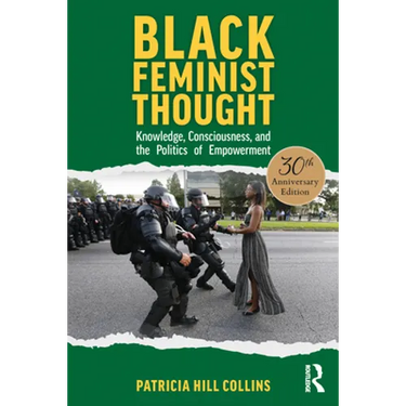 Black Feminist Thought, 30th Anniversary Edition: Knowledge, Consciousness, and the Politics of Empowerment