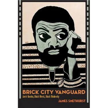 Brick City Vanguard: Amiri Baraka, Black Music, Black Modernity