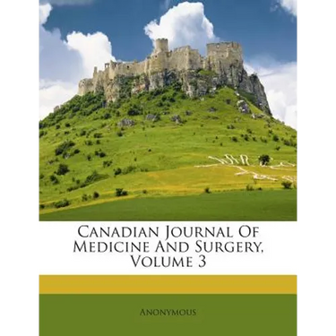 Canadian Journal Of Medicine And Surgery, Volume 3