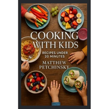 Cooking with Kids: Recipes Under 20 Minutes