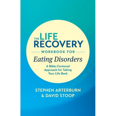 The Life Recovery Workbook for Eating Disorders: A Bible-Centered Approach for Taking Your Life Back