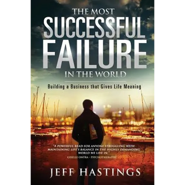 The Most Successful Failure in the World: Building a Business that Gives Life Meaning