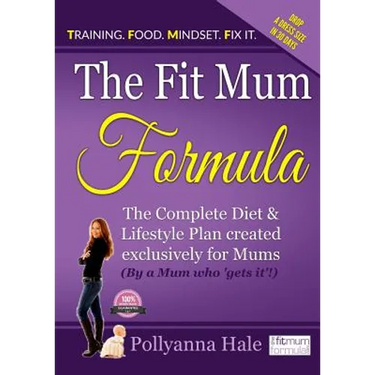 The Fit Mum Formula: The complete diet and lifestyle plan created exclusively for mums