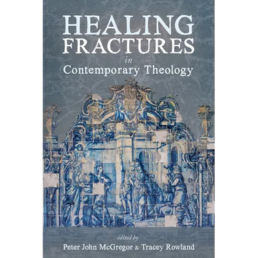 Healing Fractures in Contemporary Theology