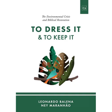 To Dress It & To Keep It: The Environmental Crisis and Biblical Restoration