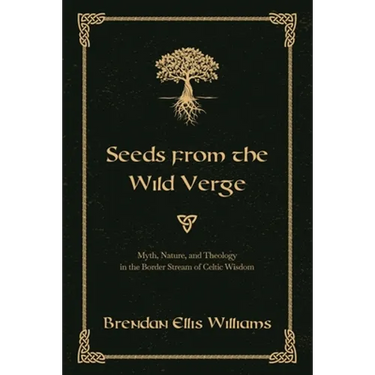 Seeds from the Wild Verge: Myth, Nature, and Theology in the Border Stream of Celtic Wisdom