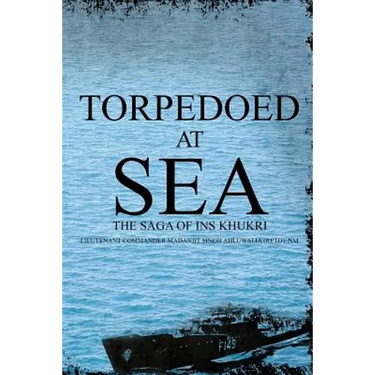 Torpedoed at Sea: The Saga of Ins Khukri