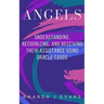Angels: Understanding, Recognizing and Receiving their Assistance using Oracle Cards