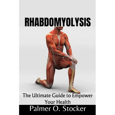 Rhabdomyolysis: The Ultimate Guide to Empower Your Health