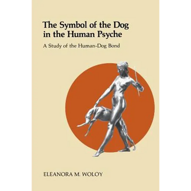 The Symbol of the Dog in the Human Psyche: A Study of the Human-Dog Bond