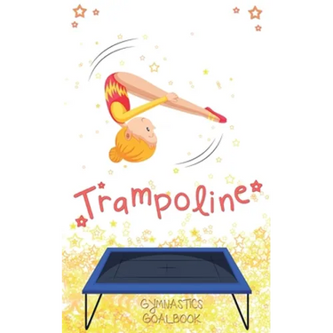 Trampoline Gymnastics Goalbook #13: Competitive Trampolining