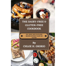 The Dairy-free & Gluten-free Cookbook: 100+ Basic and Fulfilling Recipes Without Dairy or Gluten