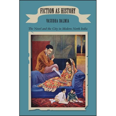 Fiction as History: The Novel and the City in Modern North India