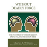 Without Deadly Force: The Dynamics of Street Arrests Using Delayed Reaction Time