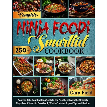 Complete Ninja Foodi Smartlid Cookbook: You Can Take Your Cooking Skills to the Next Level with the Ultimate Ninja Foodi Smartlid Cookbook, Which Cont